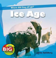 Ice Age Animals - Louise Spilsbury