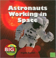 Astronauts Working in Space - Angela Royston