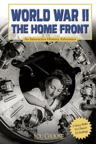 World War II on the Home Front: An Interactive History Adventure - Martin William Gitlin