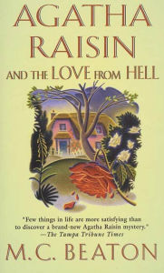 Agatha Raisin and the Love from Hell (Agatha Raisin Series #11) M. C. Beaton Author