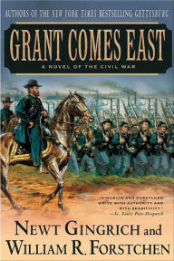 Grant Comes East: A Novel of the Civil War Newt Gingrich Author