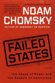 Failed States: The Abuse of Power and the Assault on Democracy Noam Chomsky Author