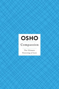 Compassion: The Ultimate Flowering of Love Osho Author