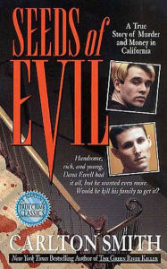 Seeds of Evil: A True Story of Murder and Money in California - Carlton Smith