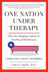 One Nation Under Therapy: How the Helping Culture Is Eroding Self-Reliance - Christina Hoff Sommers
