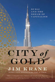 City of Gold: Dubai and the Dream of Capitalism - Jim Krane