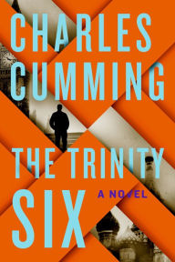 The Trinity Six: A Novel Charles  Cumming Author