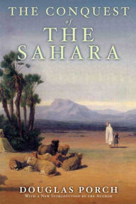 The Conquest of the Sahara: A History Douglas Porch Author