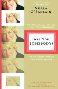 Are You Somebody?: The Accidental Memoir of a Dublin Woman - Nuala O'Faolain