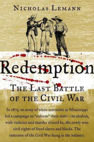 Redemption: The Last Battle of the Civil War Nicholas Lemann Author