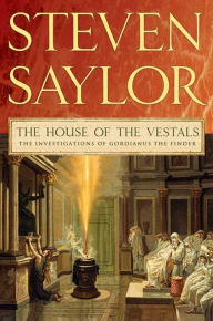 The House of the Vestals: The Investigations of Gordianus the Finder Steven Saylor Author