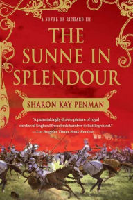 The Sunne In Splendour: A Novel of Richard III Sharon Kay Penman Author