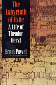 The Labyrinth of Exile: A Life of Theodor Herzl Ernst Pawel Author
