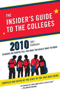 The Insider's Guide to the Colleges, 2010: Students on Campus Tell You What You Really Want to Know - Yale Daily News Staff