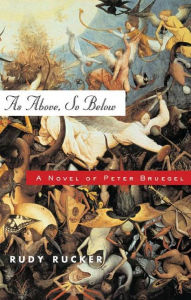As Above, So Below: A Novel of Peter Bruegel Rudy Rucker Author