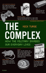 The Complex: How the Military Invades Our Everyday Lives Nick Turse Author