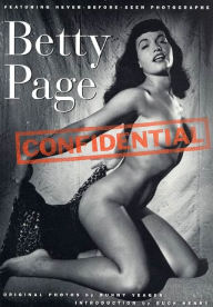 Betty Page Confidential: Featuring Never-Before Seen Photographs Buck Henry Introduction