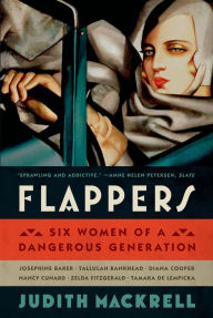 Flappers: Six Women of a Dangerous Generation Judith Mackrell Author