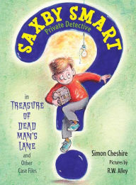 The Treasure of Dead Man's Lane and Other Case Files (Saxby Smart, Private Detective Series) - Simon Cheshire