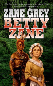Betty Zane: Stories of the Ohio Frontier Zane Grey Author