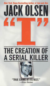 I: The Creation of a Serial Killer Jack Olsen Author