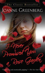 I Never Promised You a Rose Garden: A Novel - Joanne Greenberg