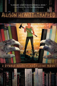 Allison Hewitt Is Trapped: A Zombie Novel Madeleine Roux Author
