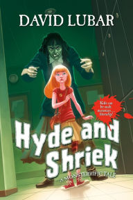 Hyde and Shriek: A Monsterrific Tale David Lubar Author