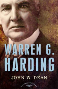 Warren G. Harding: The American Presidents Series: The 29th President, 1921-1923 John W. Dean Author