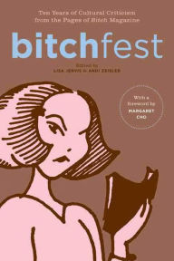 BITCHfest: Ten Years of Cultural Criticism from the Pages of Bitch Magazine - Lisa Jervis