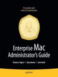 Enterprise Mac Administrators Guide Charles Edge Author
