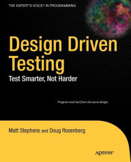 Design Driven Testing: Test Smarter, Not Harder Doug Rosenberg Author