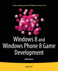 Windows 8 and Windows Phone 8 Game Development Adam Dawes Author