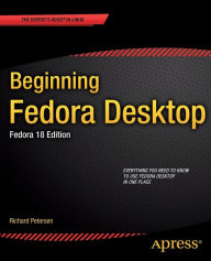 Beginning Fedora Desktop: Fedora 18 Edition Richard Petersen Author