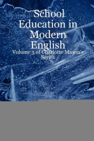 School Education in Modern English: Volume 3 of Charlotte Mason's Series Leslie Laurio Author
