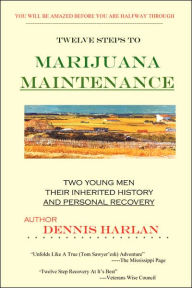 The Twelve Steps To MARIJUANA MAINTENANCE Dennis Harlan Author