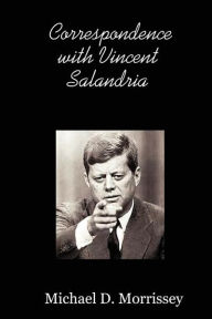 Correspondence With Vincent Salandria Michael D. Morrissey Author