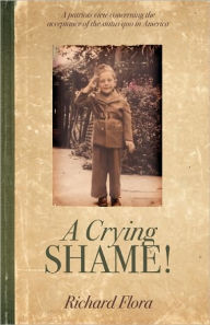 Crying Shame!: A Patriots View Concerning the Acceptance of the Status Quo in America - Richard Flora