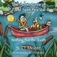 The Adventures of PJ and Split Pea Vol. II: Nothing But the Tooth S D Moore Author