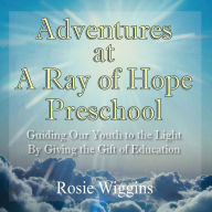Adventures At A Ray Of Hope Preschool - Rosie Wiggins