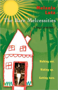The Bare Melcessities: Walking out. Waking up. Getting Bare Melanie Lutz Author