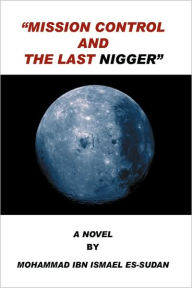 Mission Control And The Last Nigger - Mohammad Ibn Ismael Es-Sudan