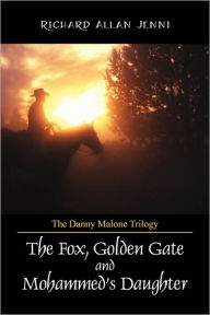 The Danny Malone Trilogy: The Fox, Golden Gate and Mohammed's Daughter Richard Allan Jenni Author