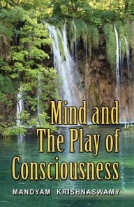 Mind And The Play Of Consciousness - Mandyam Krishna Swamy