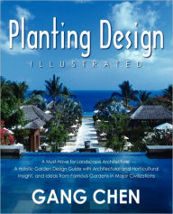 Planting Design Illustrated: A Holistic Design Approach Combining Architectural Spatial Concepts and Horticultural Knowledge and Discussions of Great