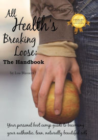All Health's Breaking Loose: Your personal boot camp guide to becoming your authentic, lean, naturally beautiful self Loa Blasucci Author
