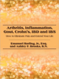 Arthritis, Inflammation, Gout, Crohn's, IBD and IBS: How to Eliminate Pain and Extend Your Life Jr. Esq Emanuel Barling Esq, Emanuel Author