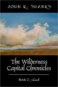 The Wilderness Capital Chronicles - John K Shanks
