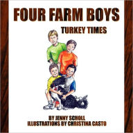 Four Farm Boys: Turkey Times Jenny Scholl Author