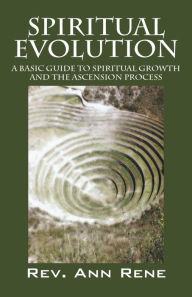 Spiritual Evolution: A Basic Guide to Spiritual Growth and the Ascension Process Rev Ann Rene Author